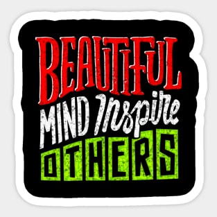 Beautiful Mind Inspire Others - Typography Inspirational Quote Design Great For Any Occasion Sticker